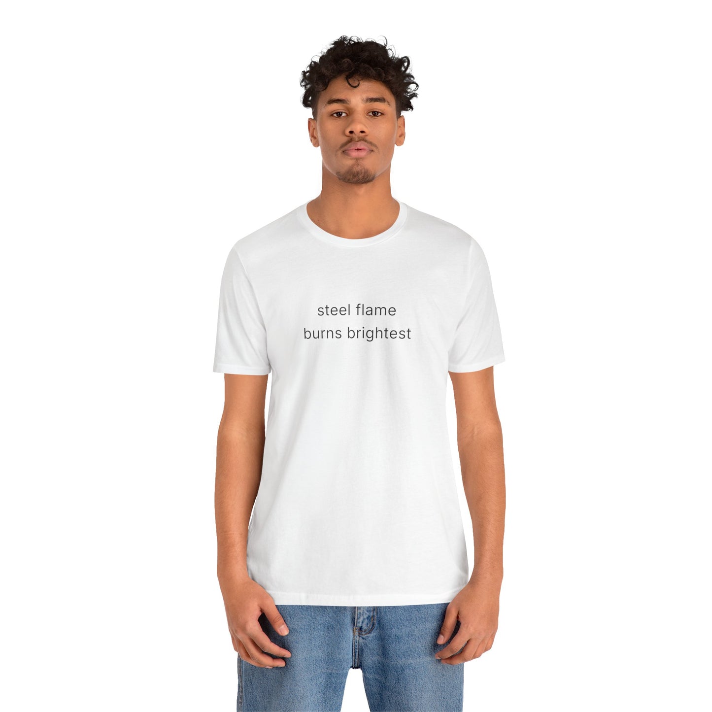 Steel Flame Burns Brightest Tee