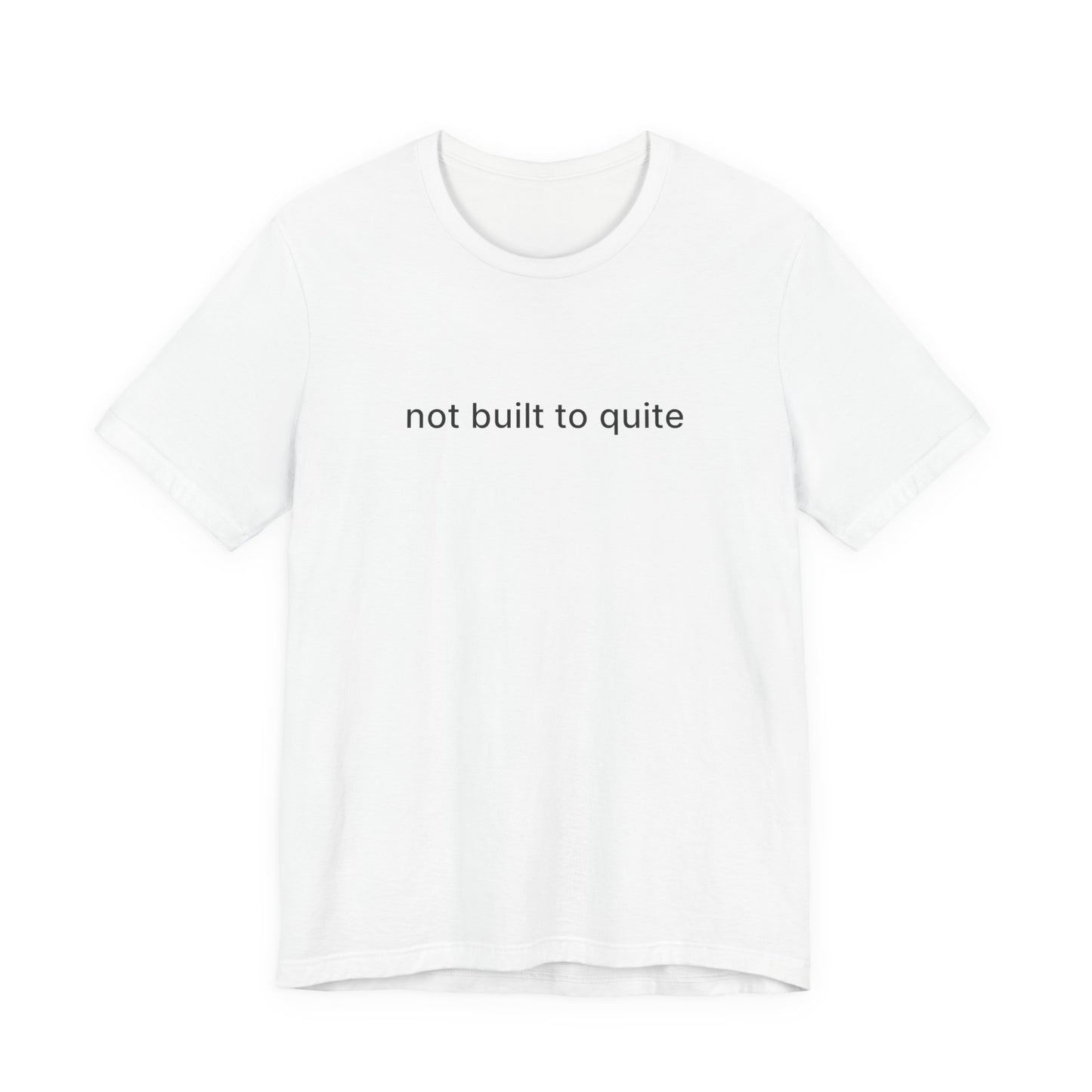 Not Build To Quite Tee