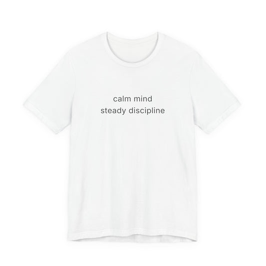 Calm Mind Steady Discipline Tee
