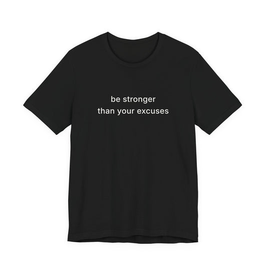 Be Stronger Than Your Excuses Tee