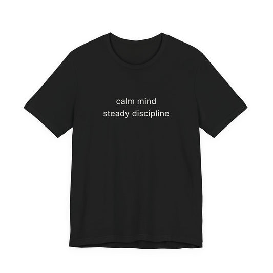 Calm Mind Steady Discipline Tee
