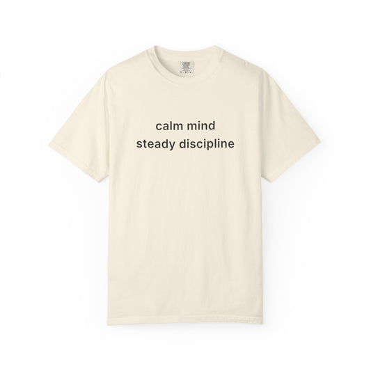 Calm Mind Steady Discipline Tee