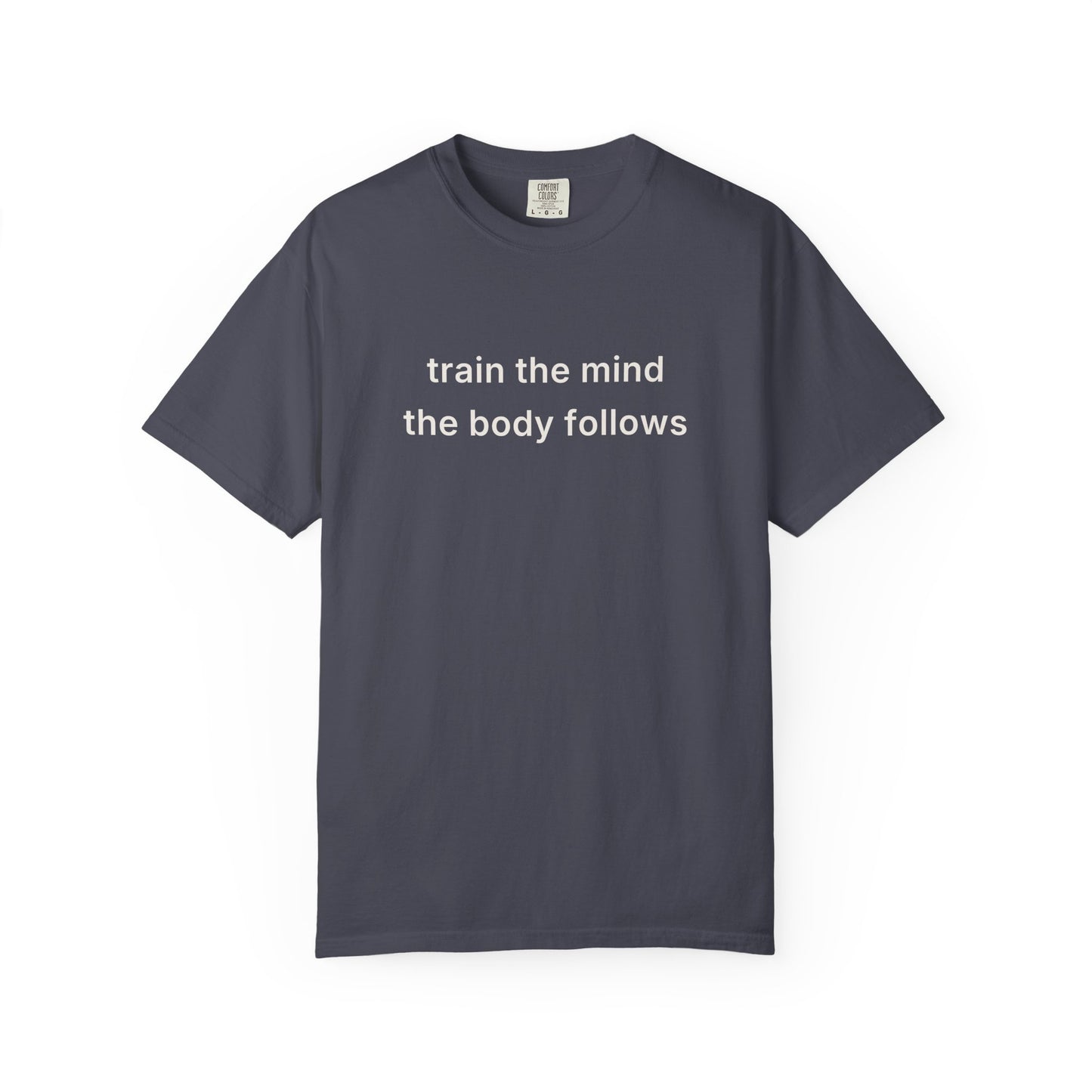 Train The Mind The Body Follows Tee