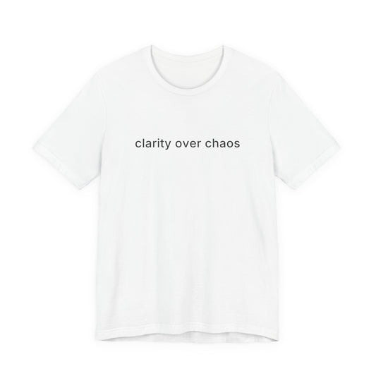 Clarity Over Chaos Tee