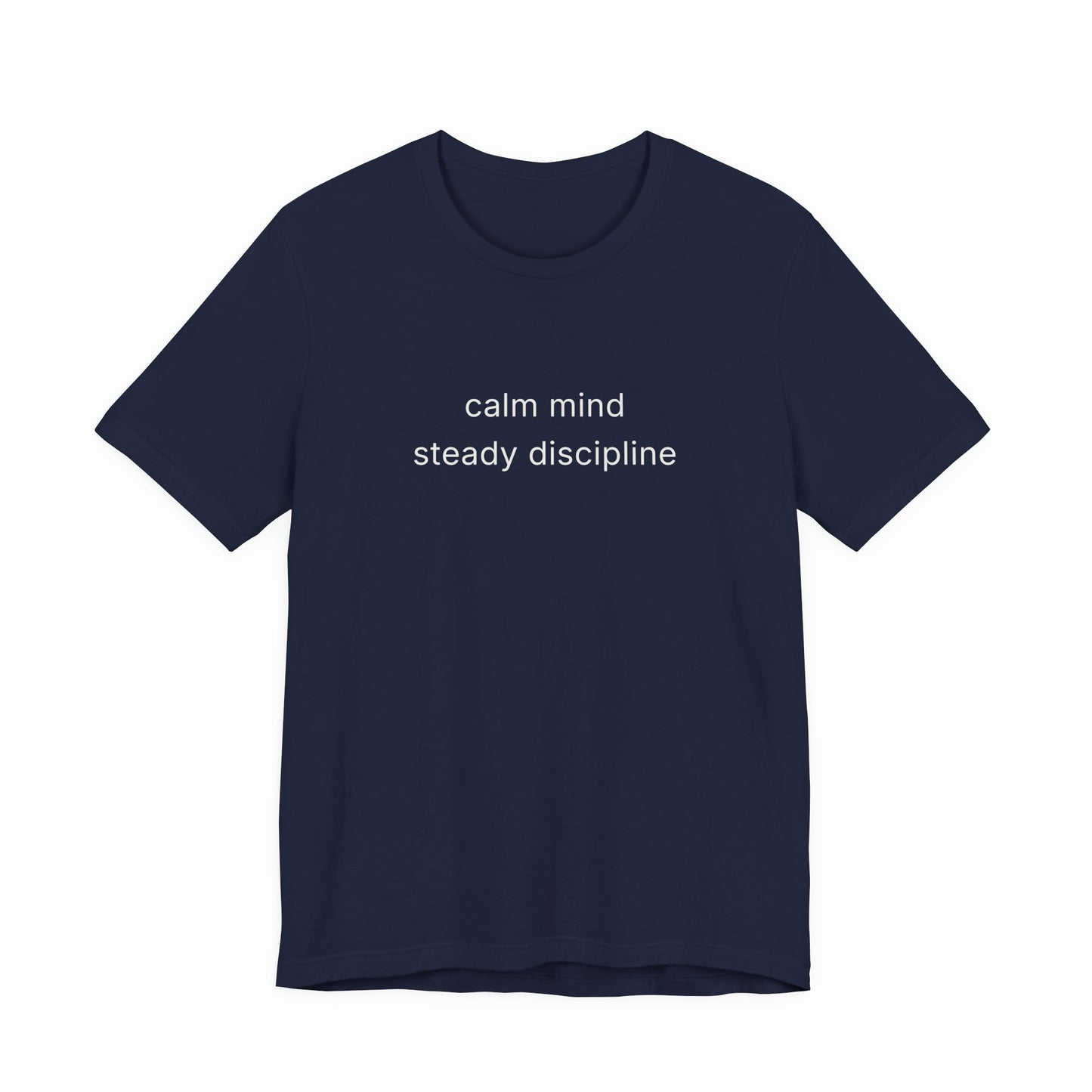 Calm Mind Steady Discipline Tee