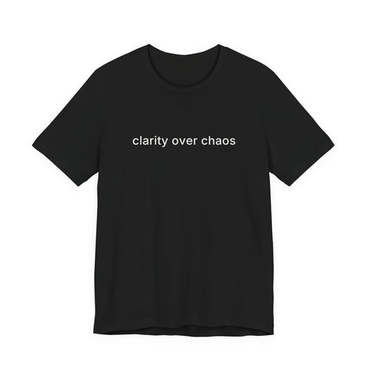 Clarity Over Chaos Tee