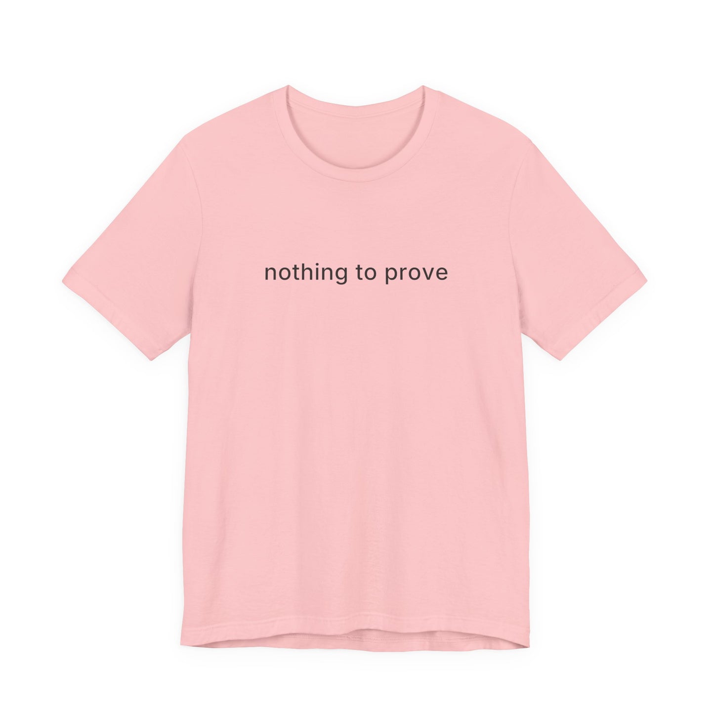 Nothing To Prove Tee