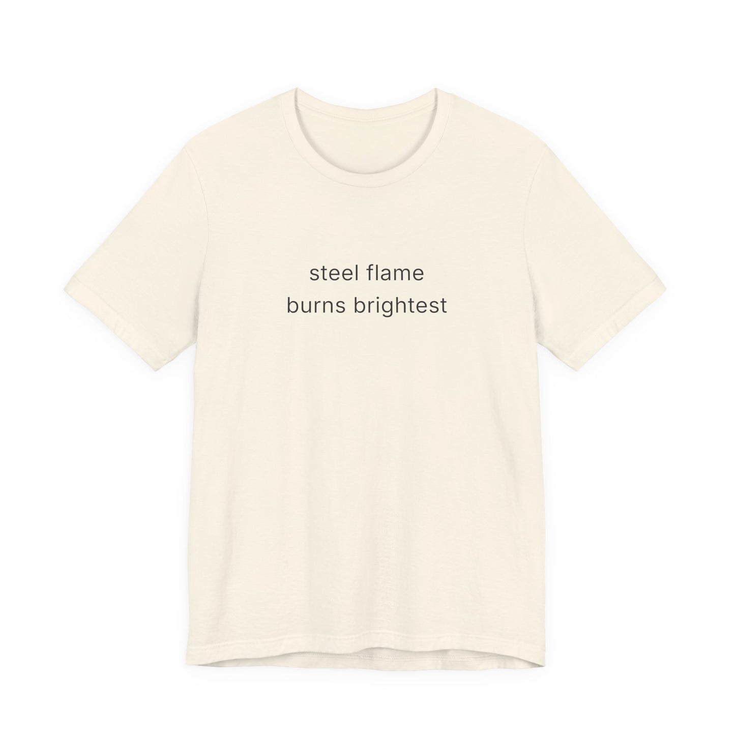 Steel Flame Burns Brightest Tee