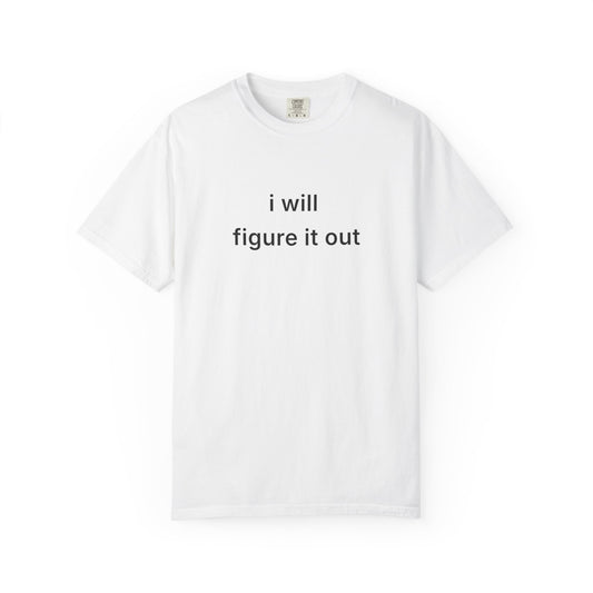 I Will  Figure It Out Tee