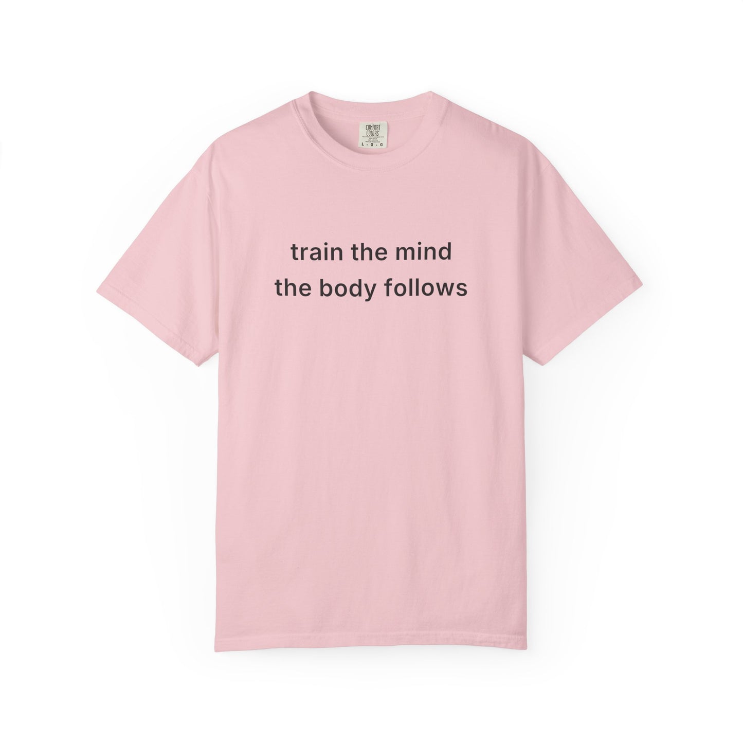 Train The Mind The Body Follows Tee