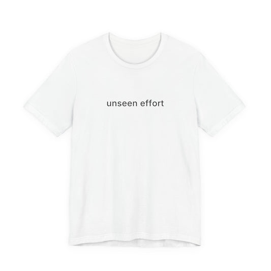 Unseen Effort Tee