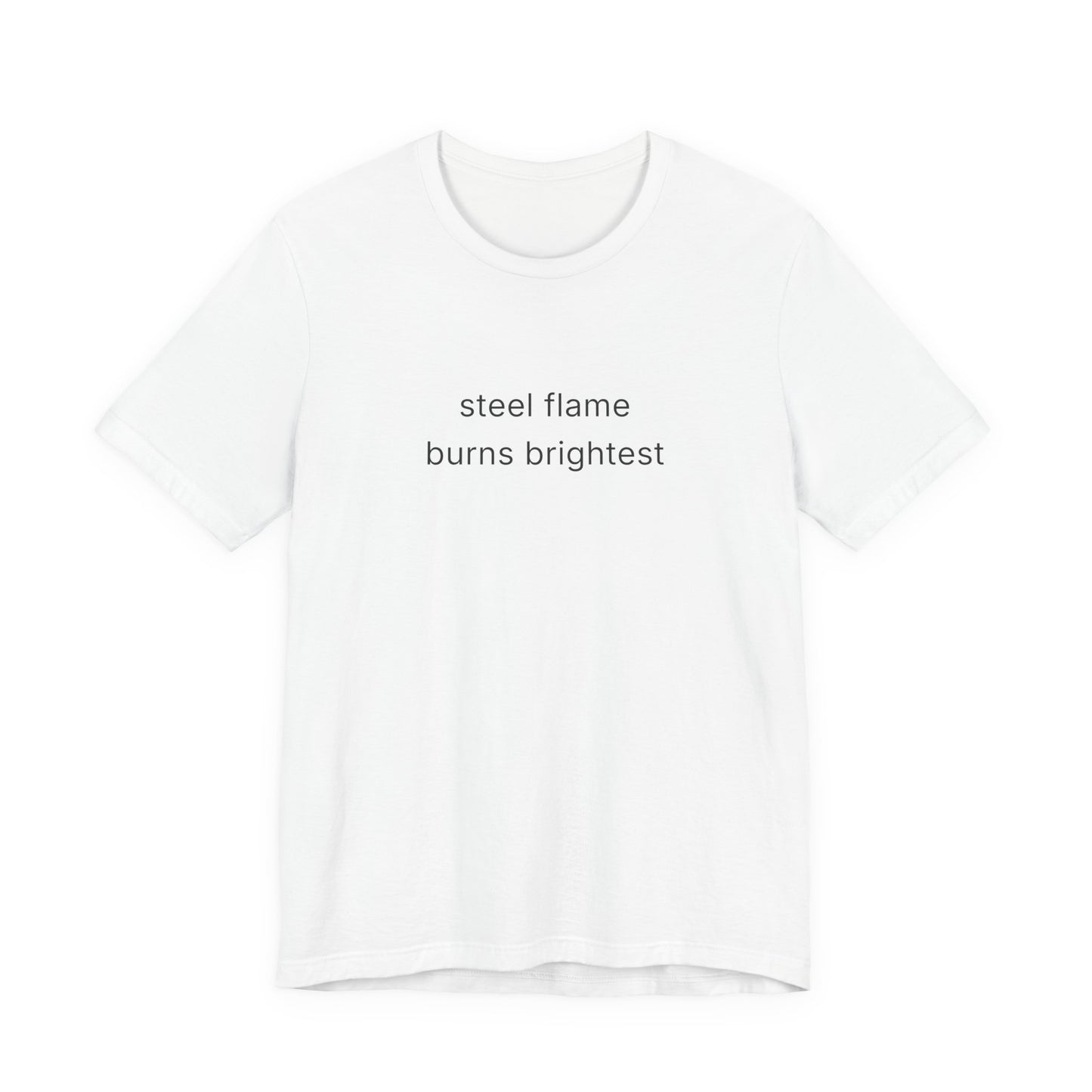 Steel Flame Burns Brightest Tee