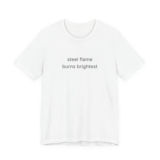 Steel Flame Burns Brightest Tee
