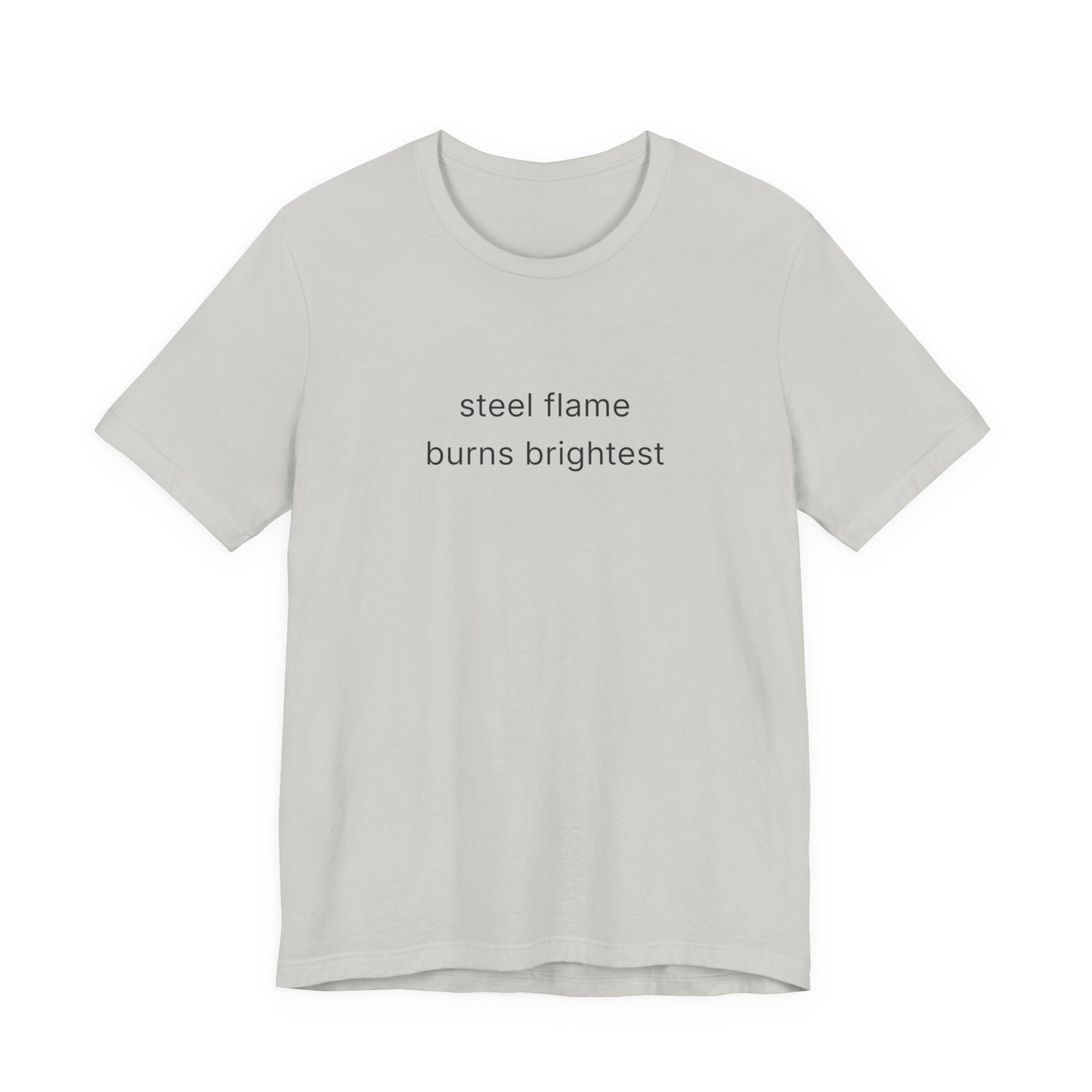 Steel Flame Burns Brightest Tee