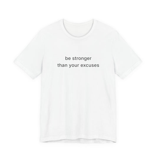 Be Stronger Than Your Excuses Tee