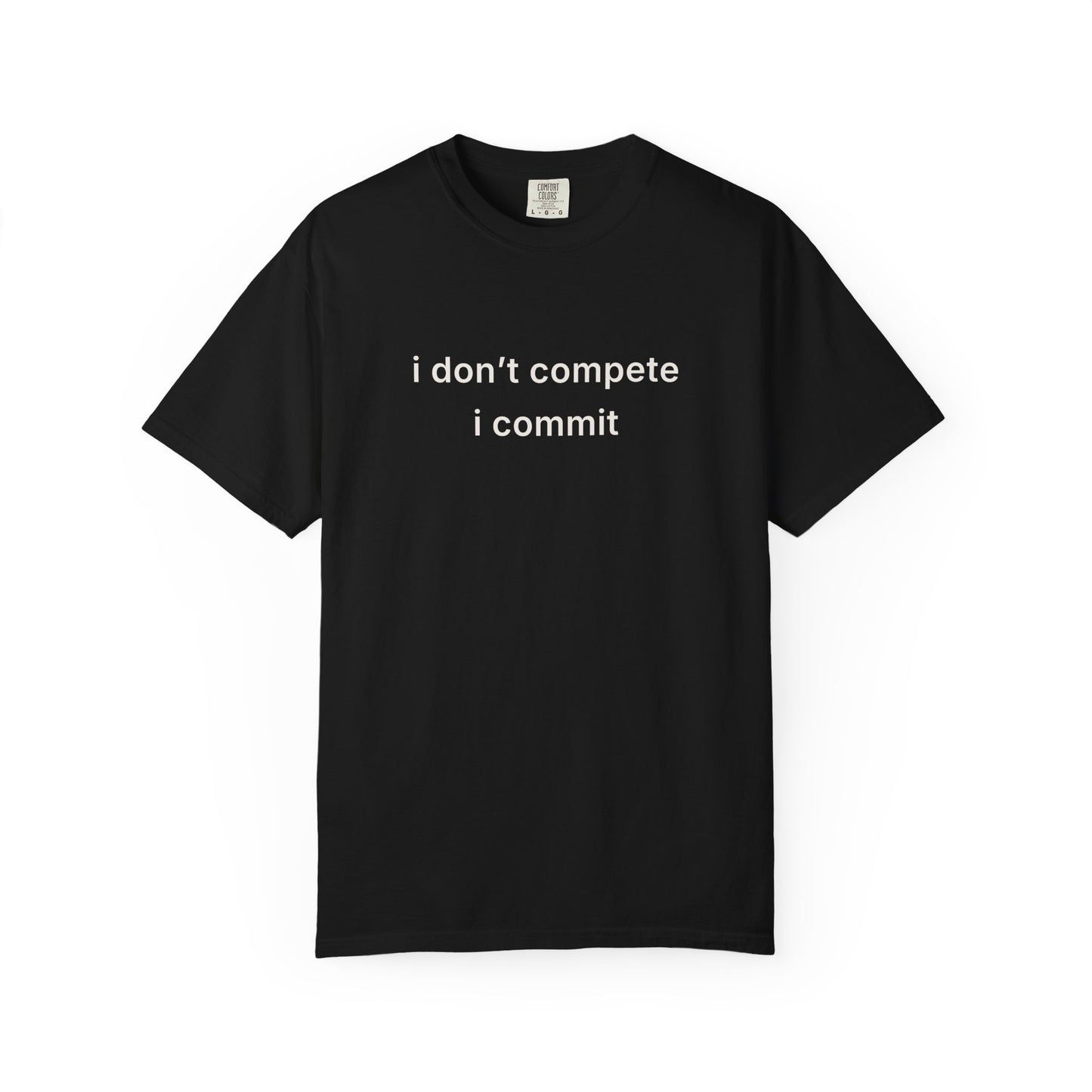 I Don’t Compete I Commit Tee