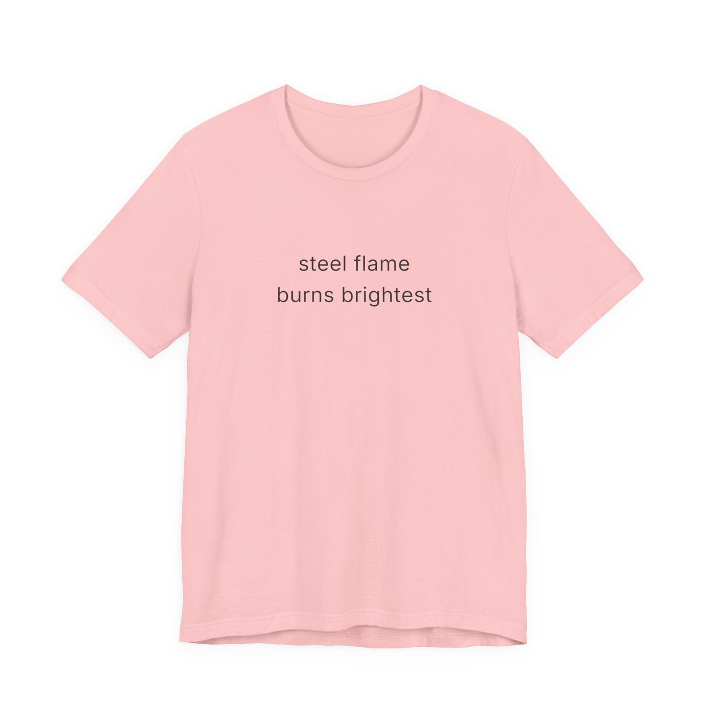 Steel Flame Burns Brightest Tee